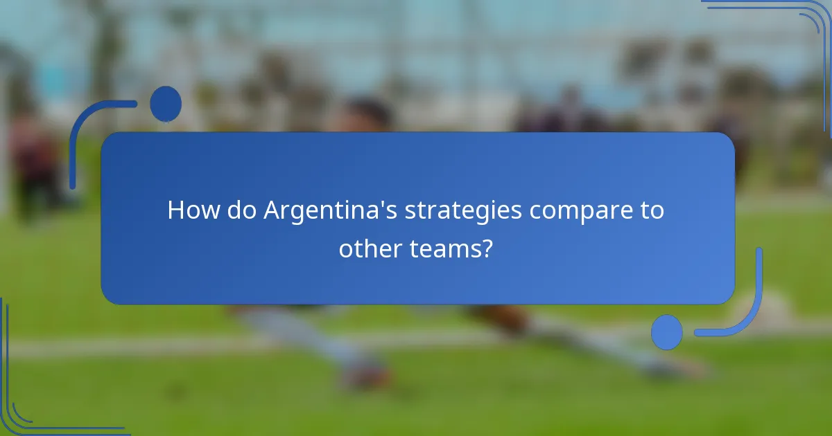 How do Argentina's strategies compare to other teams?