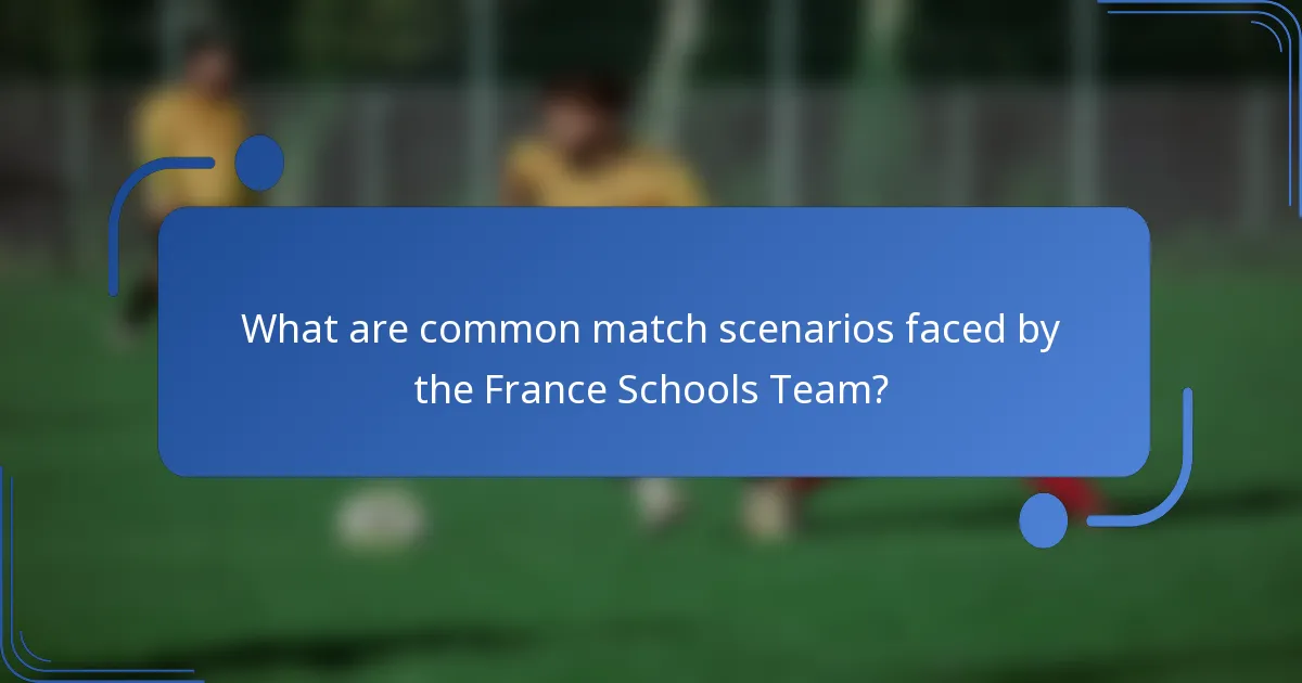 What are common match scenarios faced by the France Schools Team?
