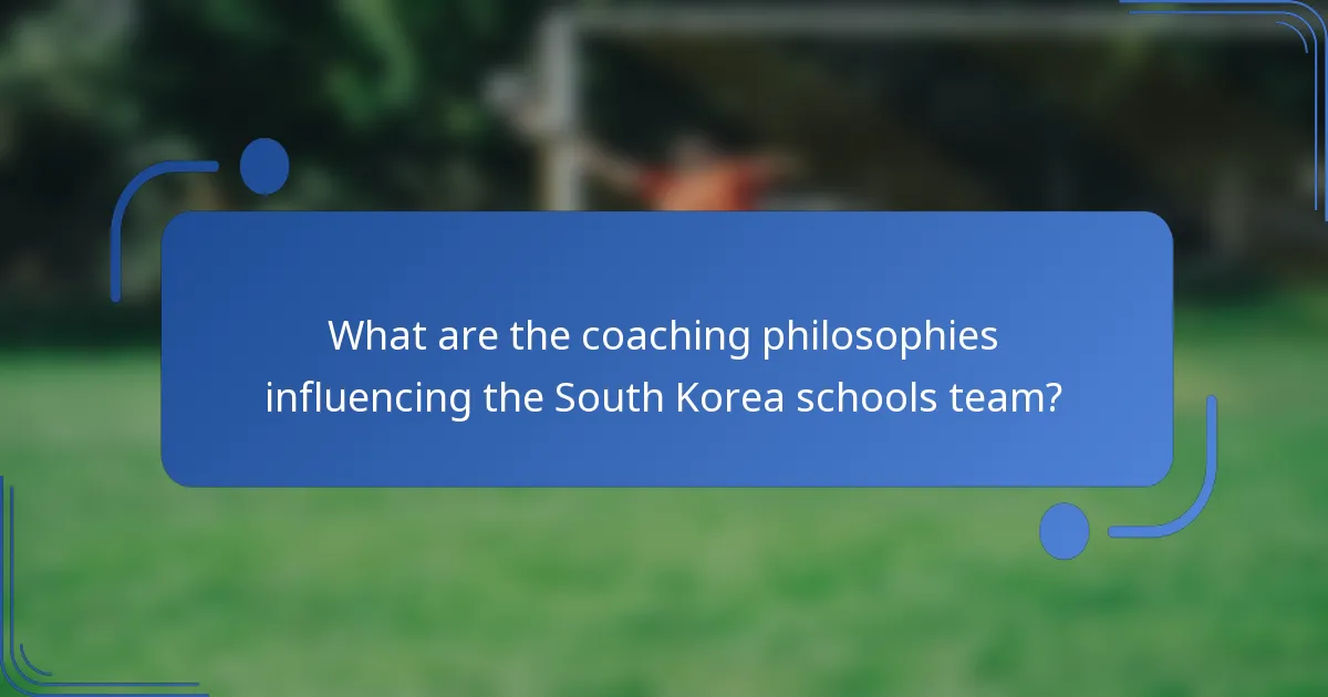 What are the coaching philosophies influencing the South Korea schools team?