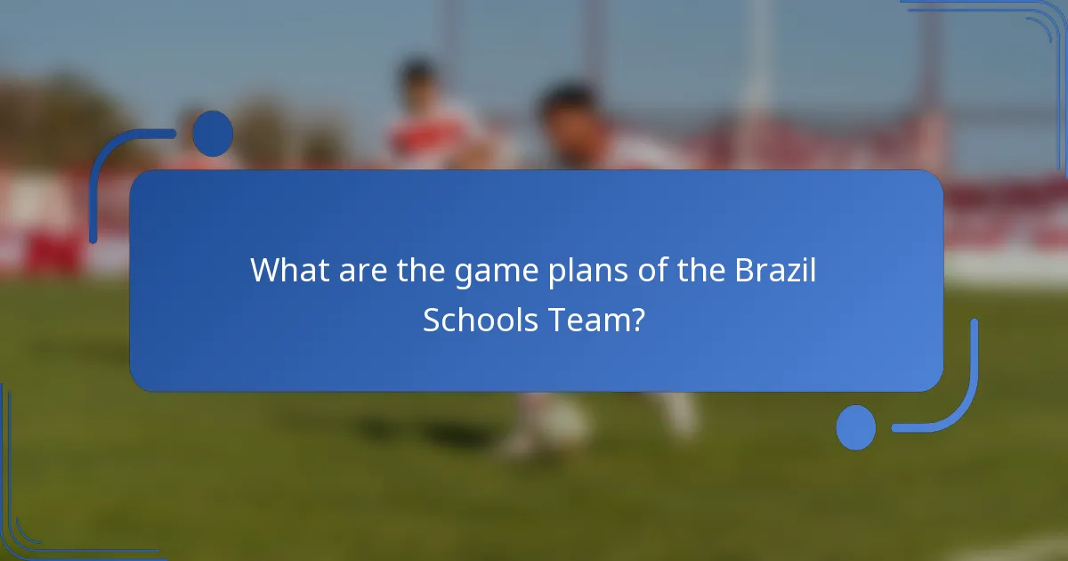 What are the game plans of the Brazil Schools Team?