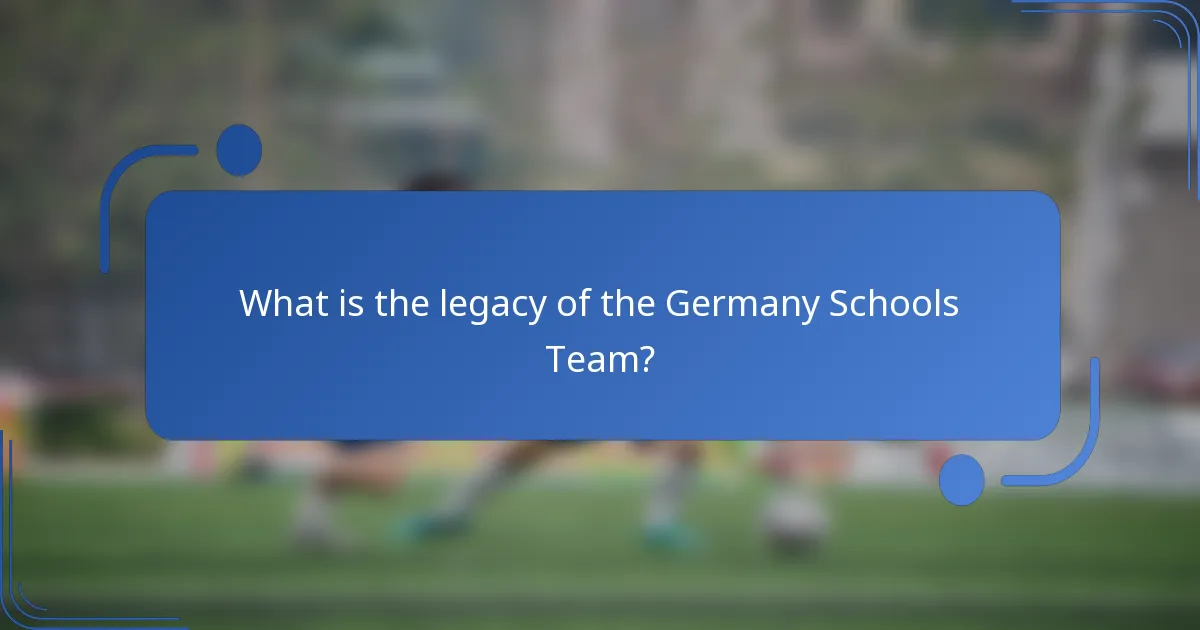 What is the legacy of the Germany Schools Team?