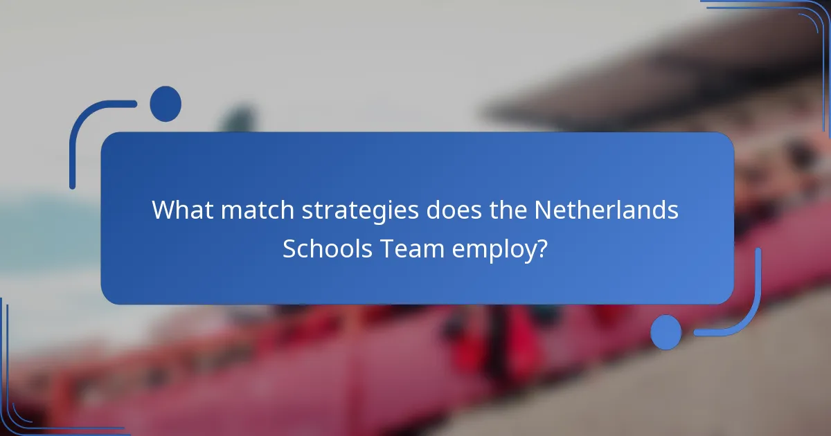 What match strategies does the Netherlands Schools Team employ?