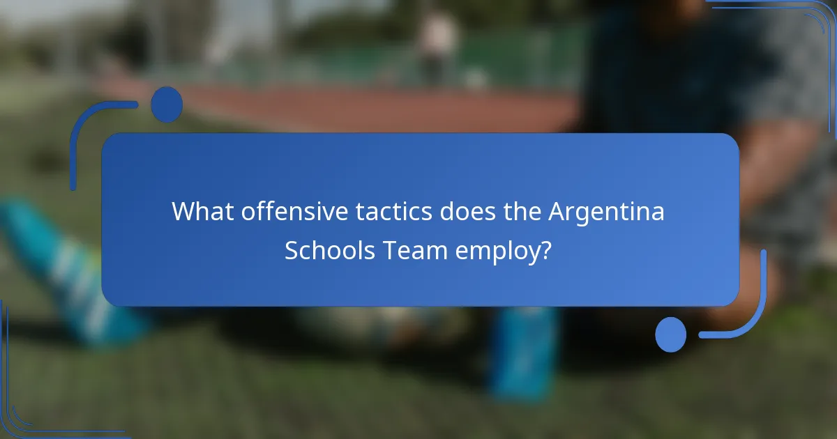 What offensive tactics does the Argentina Schools Team employ?