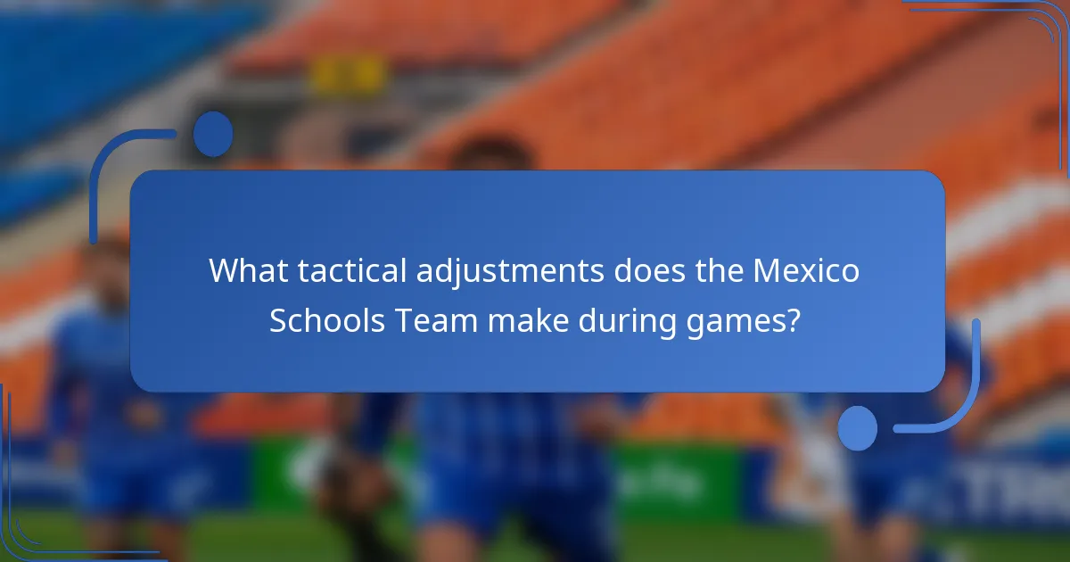 What tactical adjustments does the Mexico Schools Team make during games?
