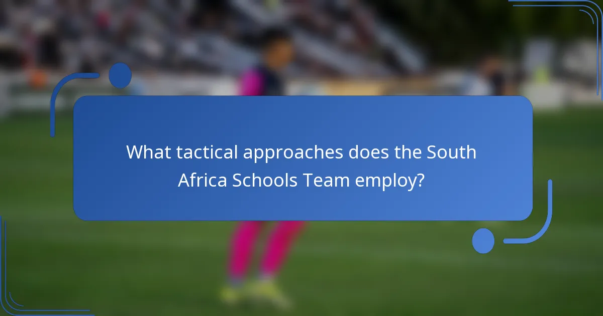 What tactical approaches does the South Africa Schools Team employ?