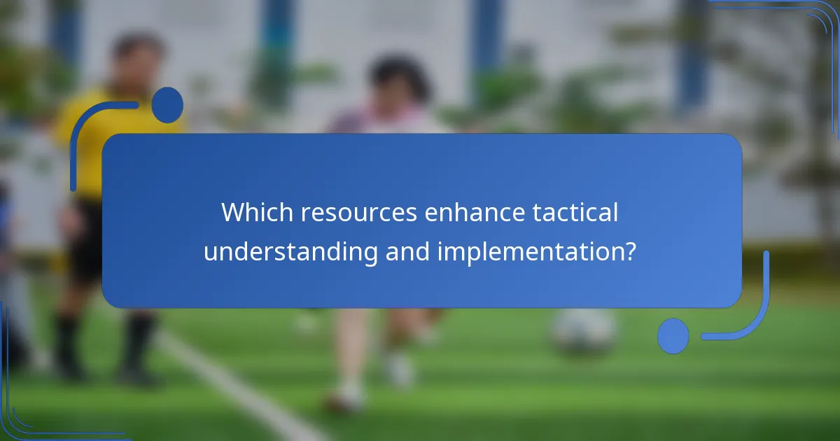 Which resources enhance tactical understanding and implementation?
