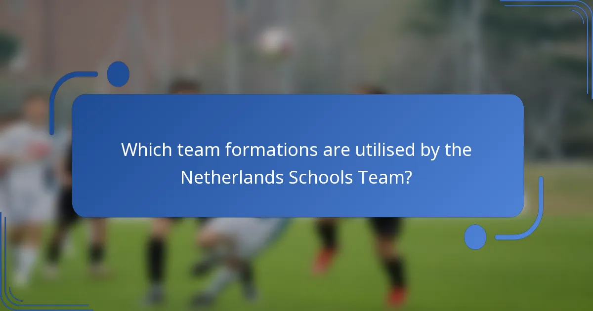 Which team formations are utilised by the Netherlands Schools Team?