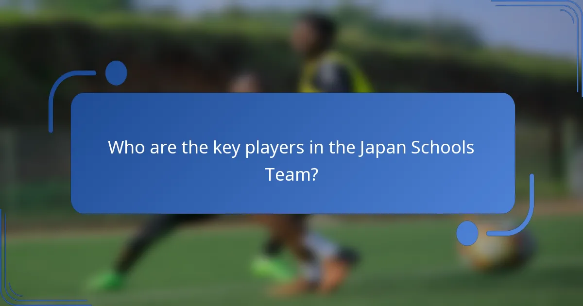 Who are the key players in the Japan Schools Team?