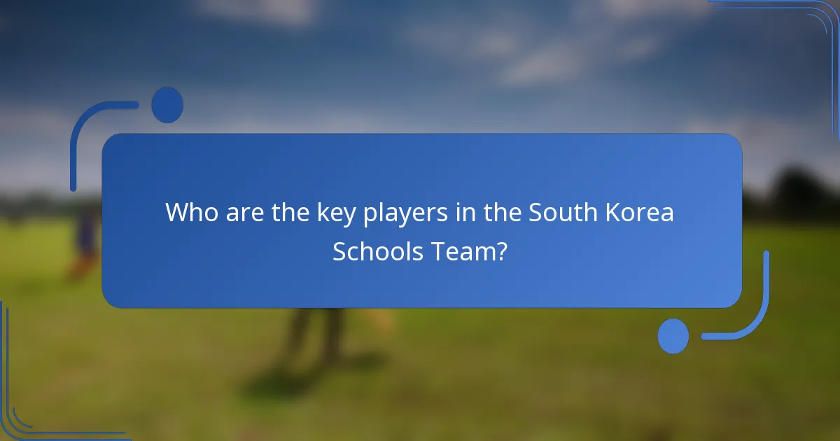 Who are the key players in the South Korea Schools Team?